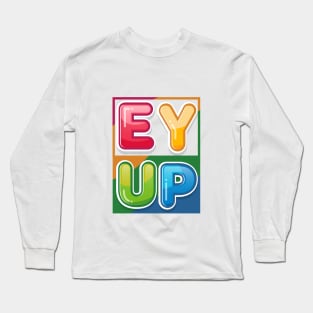 Ey Up Long Sleeve T-Shirt